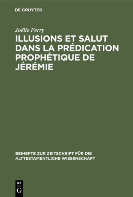 Illusions Et Salut Dans La Predication Prophetique de Jeremie