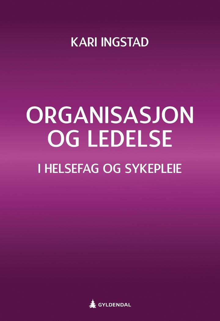 Organisasjon og ledelse - i helsefag og sykepleie