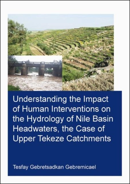 Understanding the Impact of Human Interventions on the Hydrology of Nile Basin Headwaters, the Case of Upper Tekeze Catchments