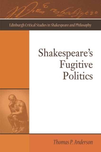Shakespeare''s Fugitive Politics