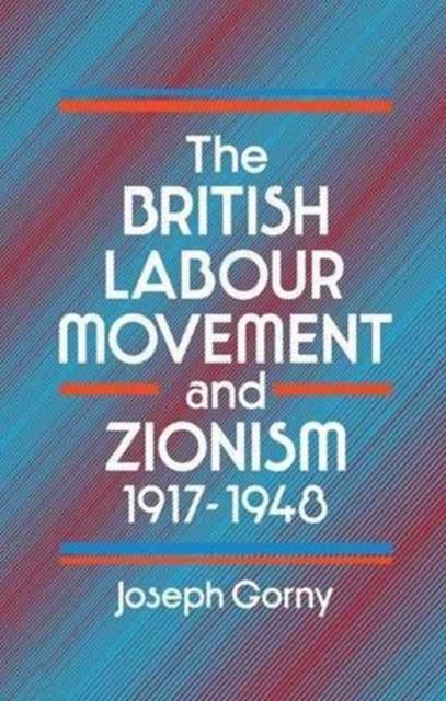 The British Labour Movement and Zionism 1917-1948