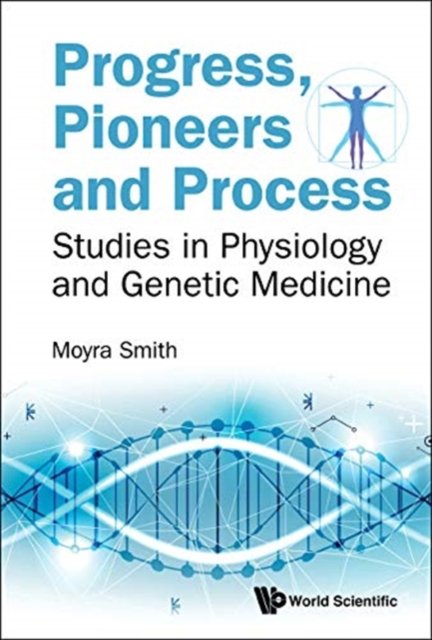 Progress, Pioneers And Process: Studies In Physiology And Genetic Medicine