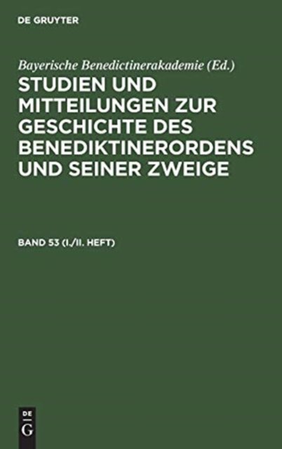 Studien Und Mitteilungen Zur Geschichte Des Benediktinerordens Und Seiner Zweige. Band 53 (I./II. Heft)