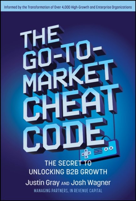 The Go–to–Market Cheat Code – The Secret to Unlock ing B2B Growth
