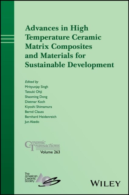 Advances in High Temperature Ceramic Matrix Composites and Materials for Sustainable Development – Ceramic Transactions, Volume 263