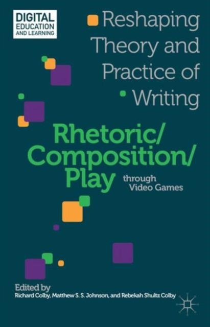 Rhetoric/Composition/Play Through Video Games