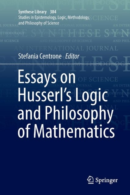 Essays on Husserl''s Logic and Philosophy of Mathematics