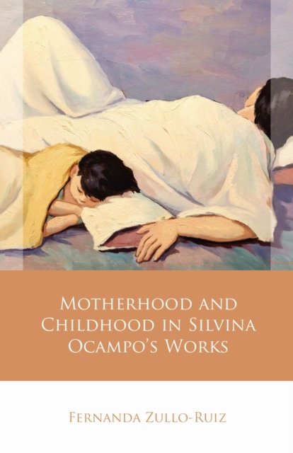 Motherhood and Childhood in Silvina Ocampo''s Works