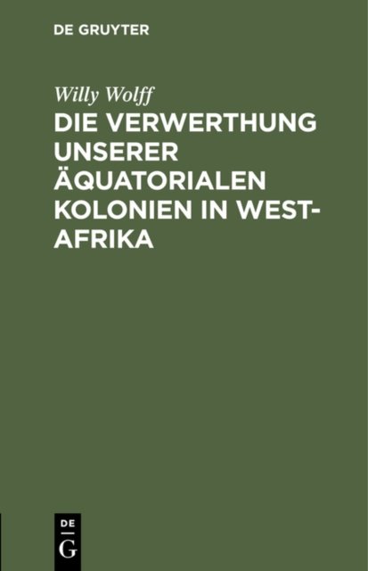Verwerthung unserer äquatorialen Kolonien in West-Afrika