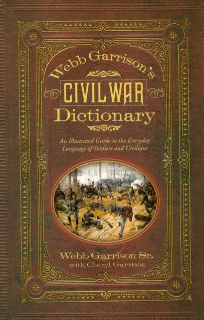 Webb Garrison''s Civil War Dictionary
