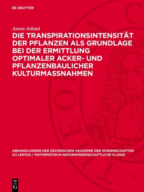Die Transpirationsintensitat Der Pflanzen ALS Grundlage Bei Der Ermittlung Optimaler Acker- Und Pflanzenbaulicher Kulturmassnahmen