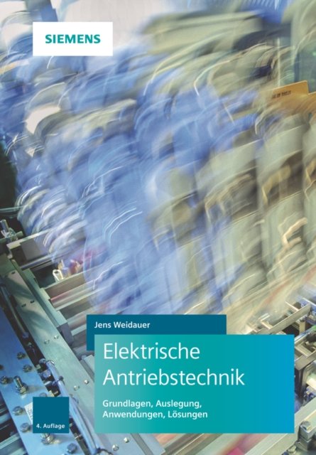 Elektrische Antriebstechnik 4e – Grundlagen, Ausle gung, Anwendungen, Lösungen