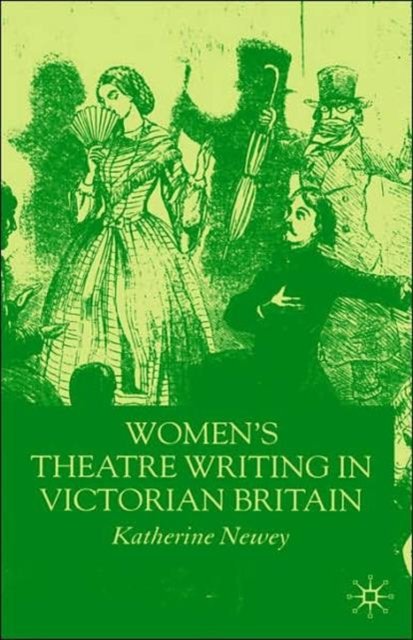 Women''s Theatre Writing in Victorian Britain