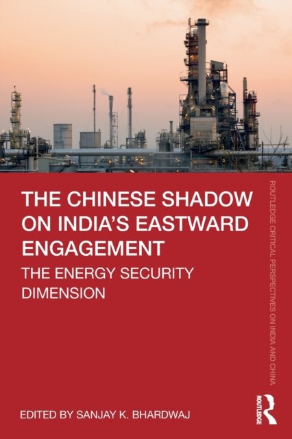 The Chinese Shadow on India’s Eastward Engagement