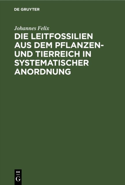 Leitfossilien aus dem Pflanzen- und Tierreich In systematischer Anordnung