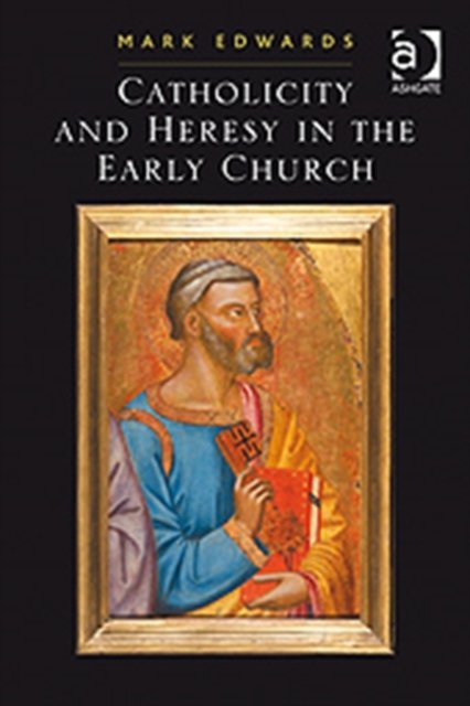 Catholicity and Heresy in the Early Church