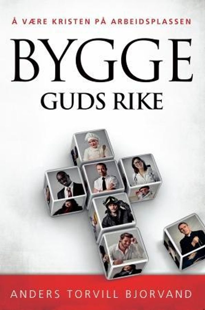Bygge Guds rike - å være kristen på arbeidsplassen