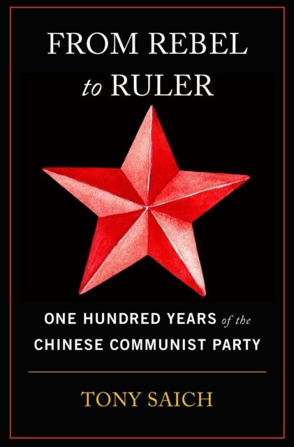 From Rebel to Ruler – One Hundred Years of the Chinese Communist Party