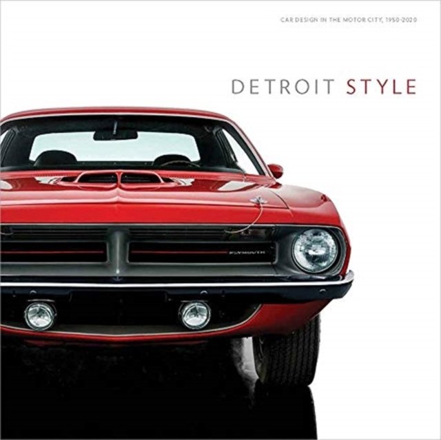 Detroit Style – Car Design in the Motor City, 1950–2020