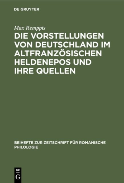 Die Vorstellungen Von Deutschland Im Altfranzosischen Heldenepos Und Ihre Quellen