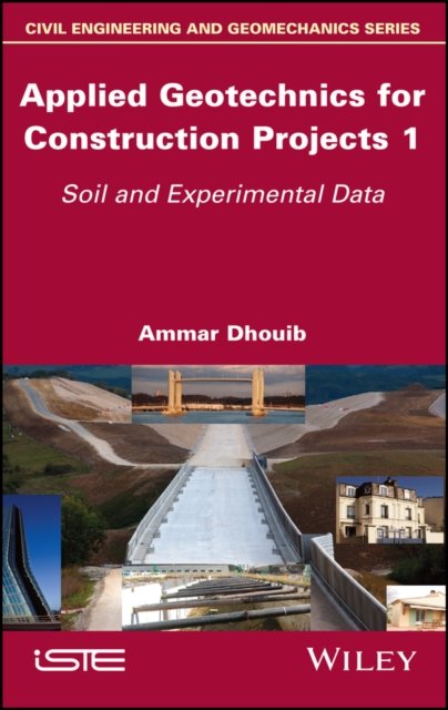 Applied Geotechnics for Construction Projects  Volume 1 – Soil and Experimental Data