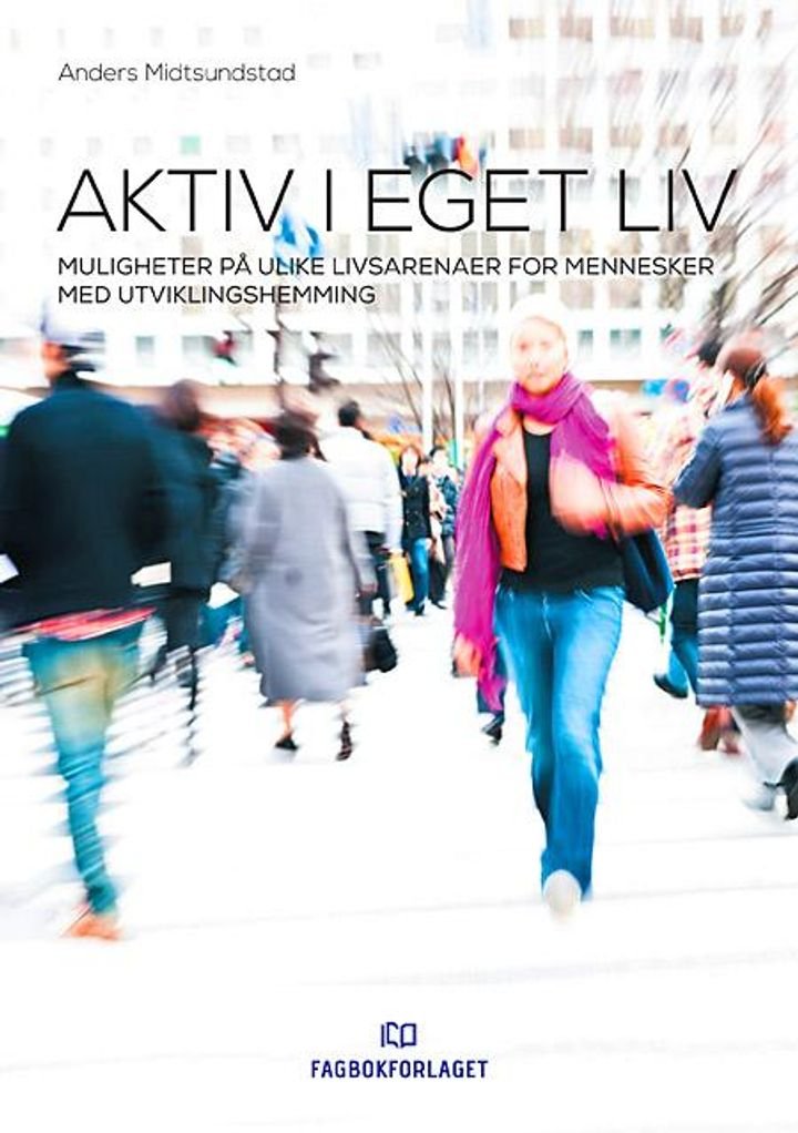 Aktiv i eget liv - muligheter på ulike livsarenaer for mennesker med utviklingshemming