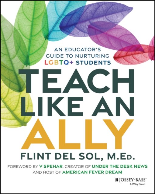 Teach Like an Ally: An Educator's Guide to Nurturi ng LGBTQ+ Students