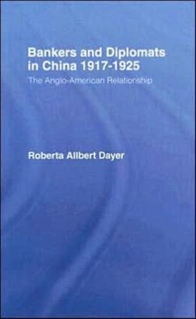 Bankers and Diplomats in China 1917-1925