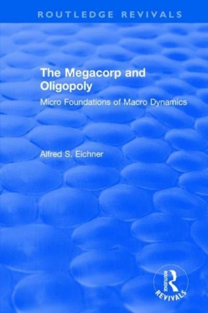 Revival: The Megacorp and Oligopoly: Micro Foundations of Macro Dynamics (1981)