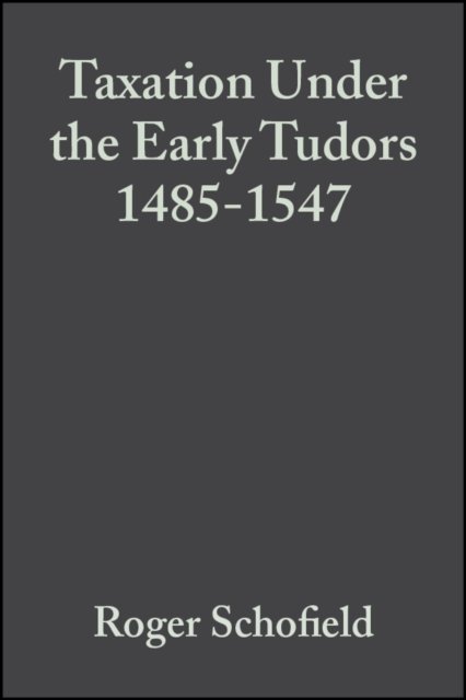 Taxation Under the Early Tudors 1485 - 1547