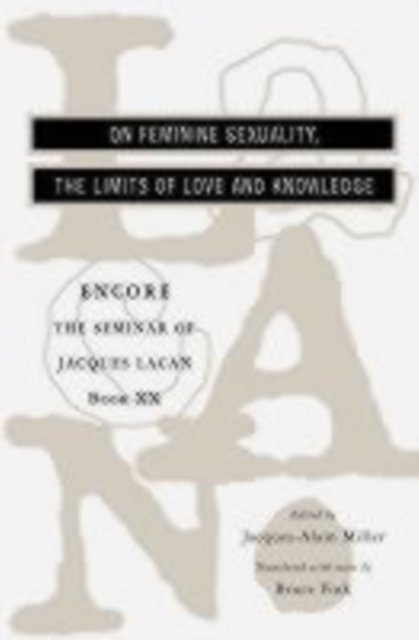 On Feminine Sexuality the Limits of Love and Knowledge – The Seminar of Jaques Lacan Book XX – Encore