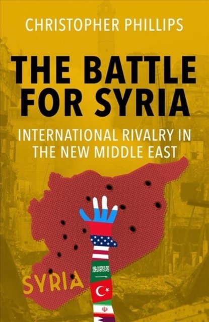 The Battle for Syria – International Rivalry in the New Middle East