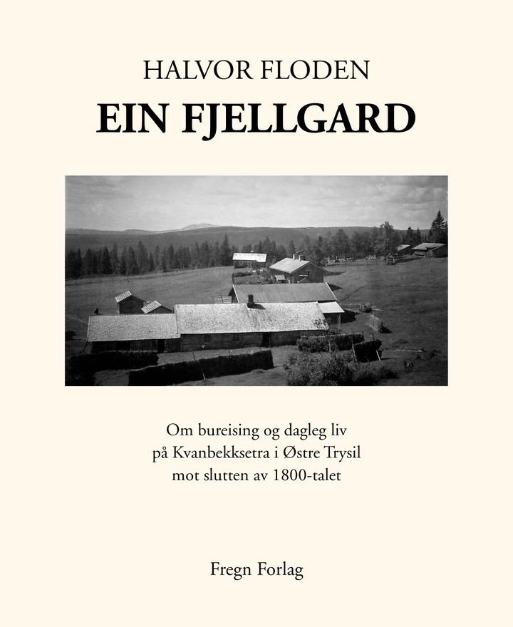 Ein fjellgard - om bureising og dagleg liv på Kvanbekksetra i Østre Trysil mot slutten av 1800-talet