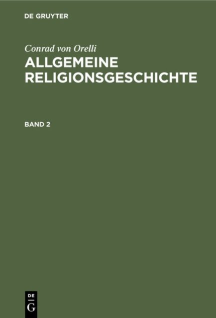 Conrad Von Orelli: Allgemeine Religionsgeschichte. Band 2