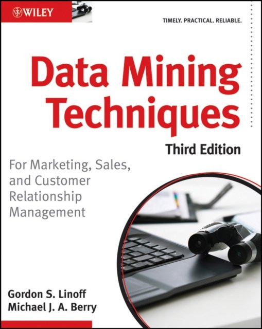 Data Mining Techniques – For Marketing, Sales, and Customer Relationship Management 3e
