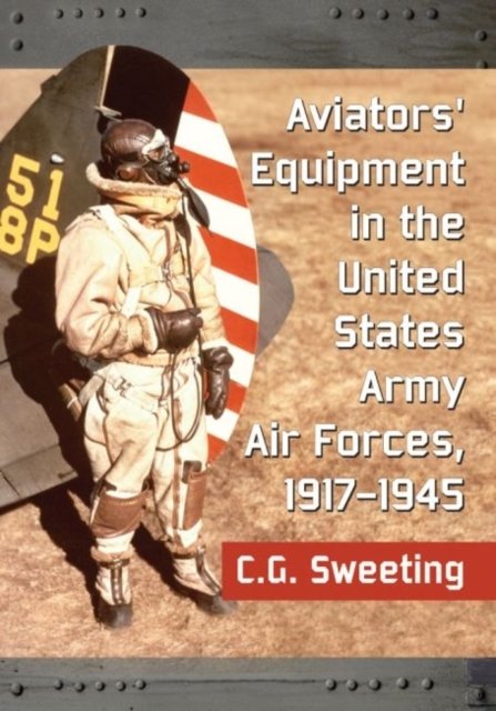 United States Army Aviators'' Equipment, 1917-1945