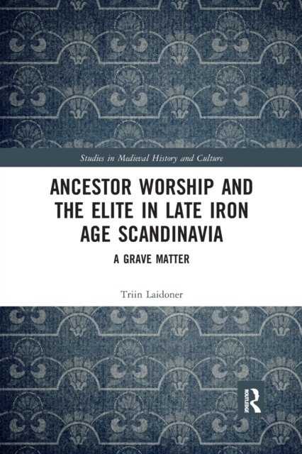 Ancestor Worship and the Elite in Late Iron Age Scandinavia