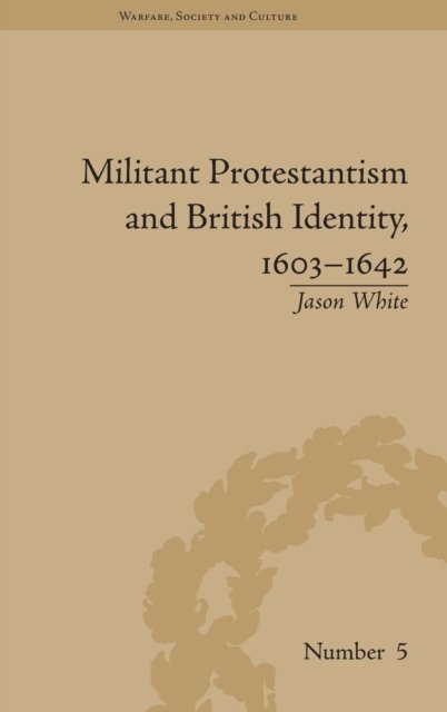 Militant Protestantism and British Identity, 1603–1642