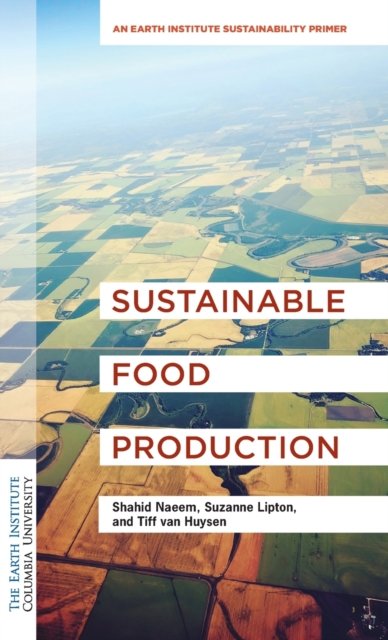 Sustainable Food Production – A Primer for the Twenty–First Century