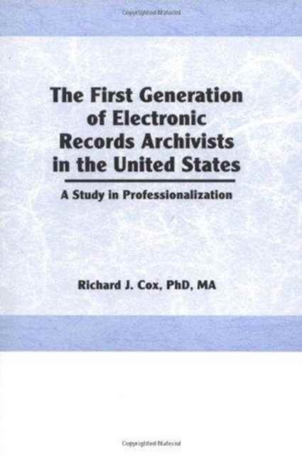 The First Generation of Electronic Records Archivists in the United States