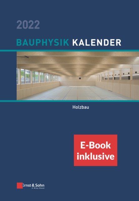 Bauphysik–Kalender 2022 – Schwerpunkt: Holzbau (inkl. e–Book als PDF)