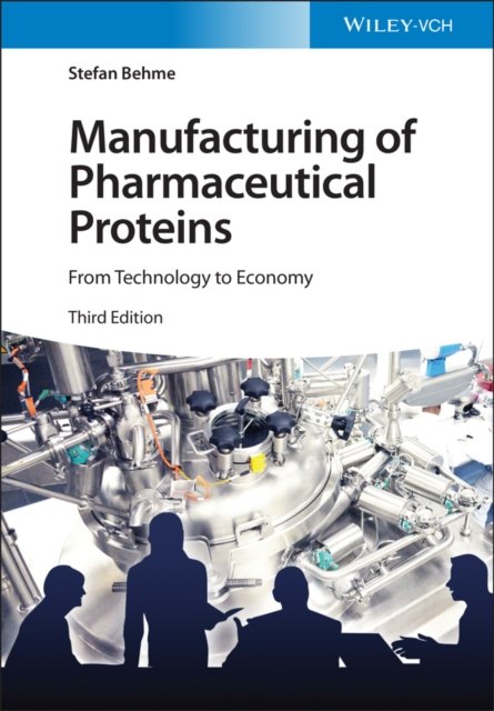 Manufacturing of Pharmaceutical Proteins – From Technology to Economy 3e
