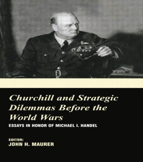 Churchill and the Strategic Dilemmas before the World Wars