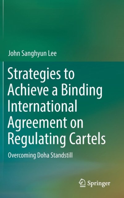 Strategies to Achieve a Binding International Agreement on Regulating Cartels