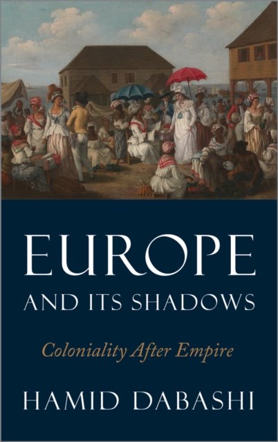 Europe and Its Shadows – Coloniality after Empire