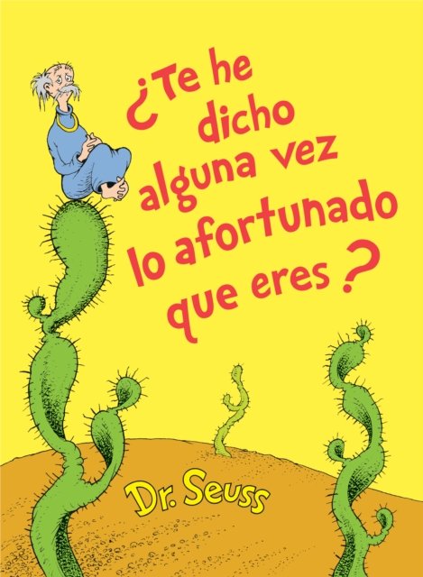 Te he dicho alguna vez lo afortunado que eres? (Did I Ever Tell You How Lucky You Are? Spanish Edition)