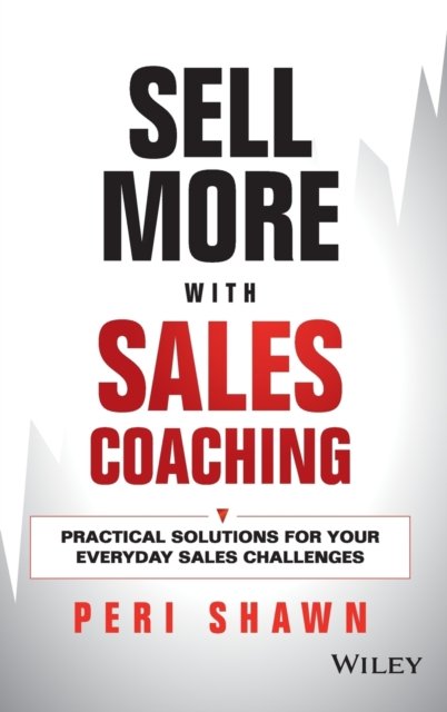 Sell More with Sales Coaching – Practical Solutions for Your Everyday Sales Challenges