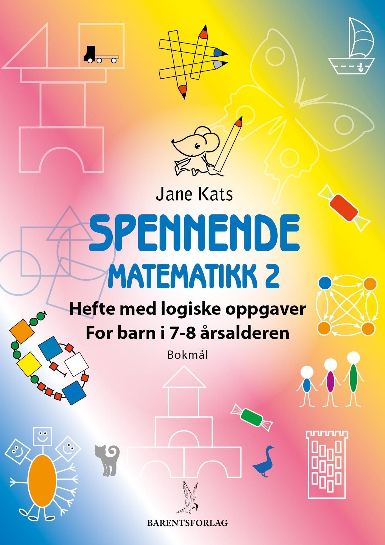Spennende matematikk 2 - hefte med logiske oppgaver : for barn i 7-8 årsalderen