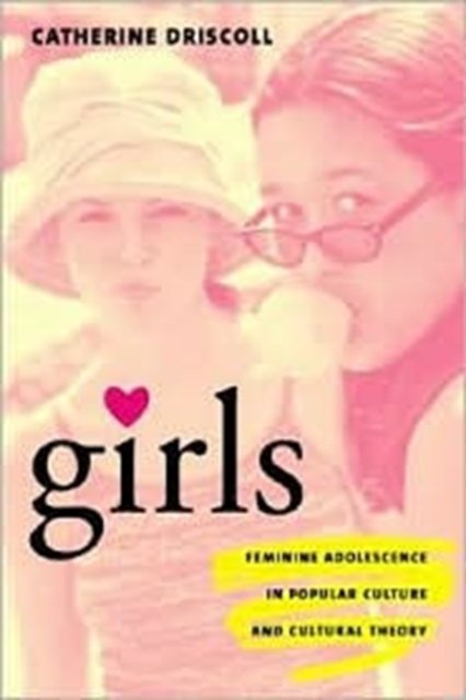 Girls – Feminine Adolescence in Popular Culture & Cultural Theory