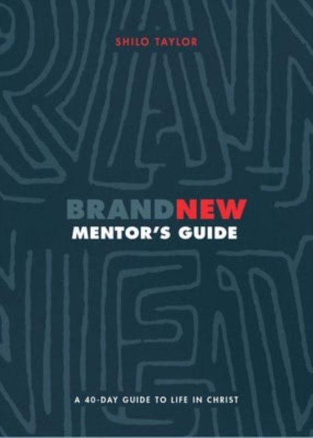 Brand New Mentor`s Guide – A 40–Day Guide to Life in Christ